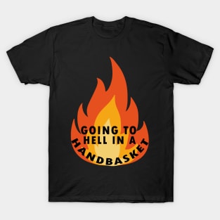 Going to hell in a handbasket T-Shirt